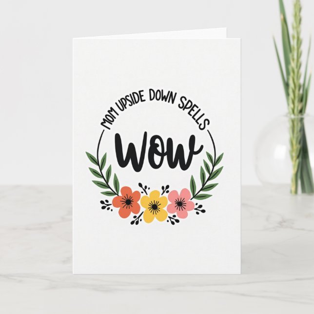 Mom Upside Down Wow Floral Card (Front)