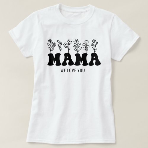 Mom We Love You Custom Mothers Day  T_Shirt