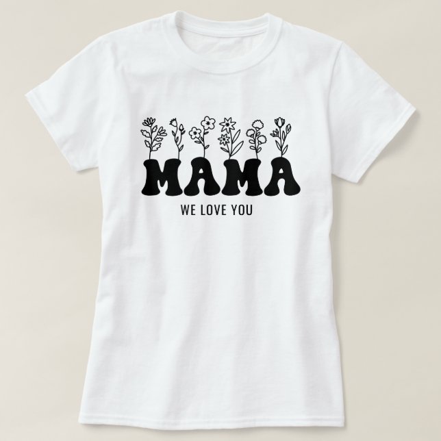 Mom We Love You Custom Mothers Day  T-Shirt (Design Front)
