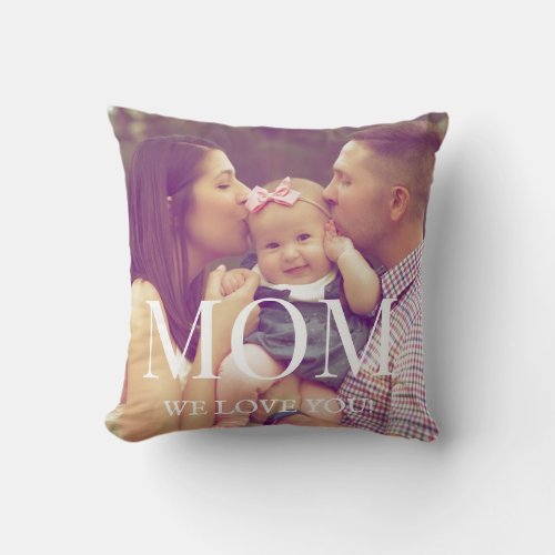 Mom We Love You Overlay Photo Text Family Photo  Throw Pillow