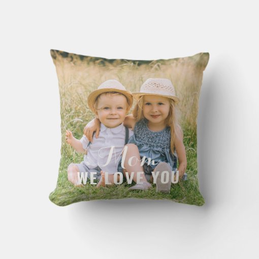 Mom We Love You Personalized Mothers Day Photo Throw Pillow | Zazzle