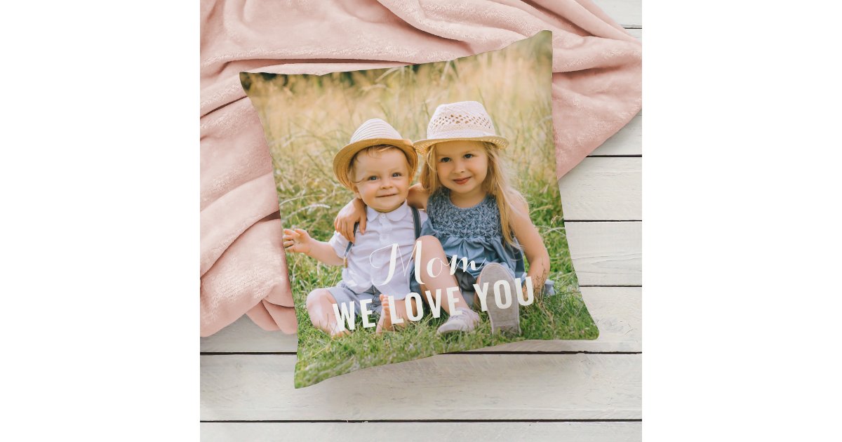 Mom We Love You Personalized Mothers Day Photo Throw Pillow | Zazzle