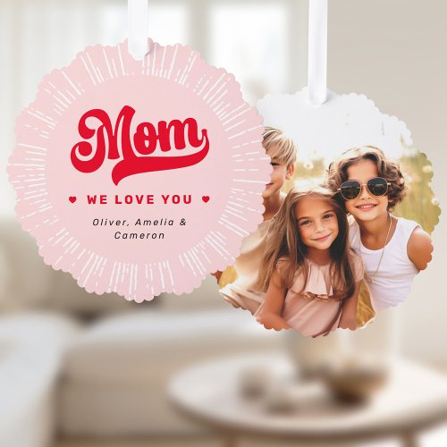 Mom we love you photo hearts pink red mothers day ornament card