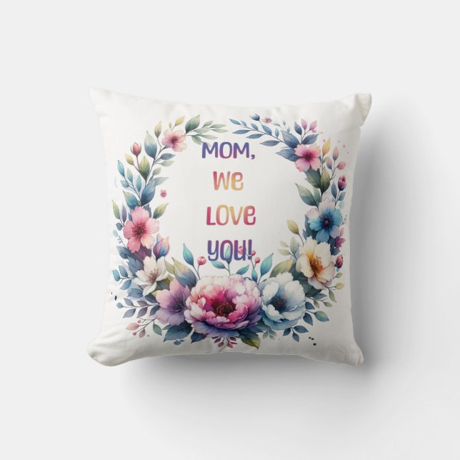 Mom we love you throw pillow (Front)