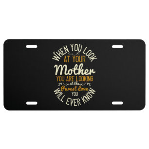 Mom - When you look at your mother License Plate