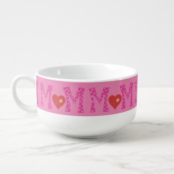 Mom   White And Pink Soup Mug by ArianeC at Zazzle