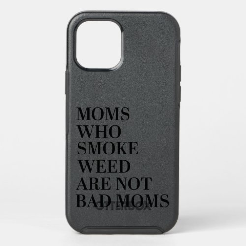 MM WHO SMOKE WEED ARE NOT BAD MOMS shirt OtterBox Symmetry iPhone 12 Pro Case