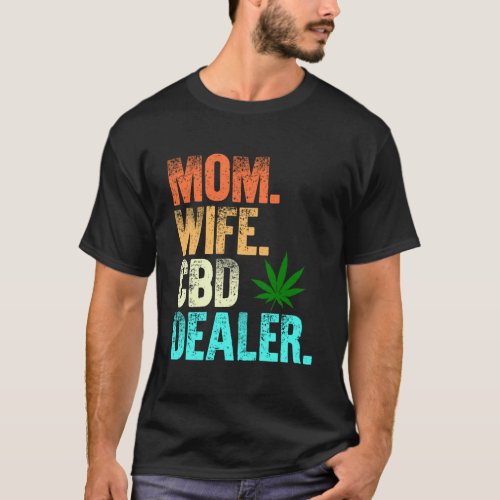 Mom Wife Cbd Dealer Cbd Oil Affiliate Sales Women T_Shirt