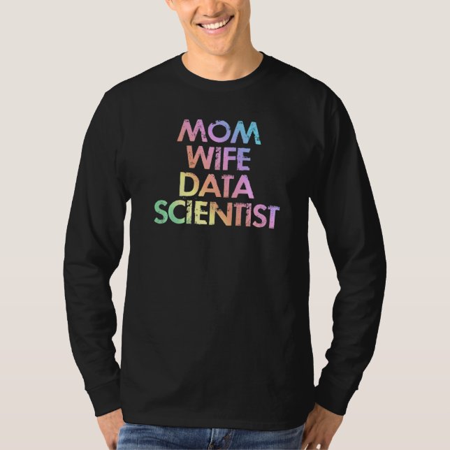 Mom Wife Data Scientist Analyst Data Analytics Sci T-Shirt (Front)