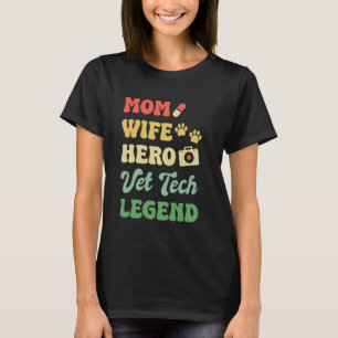 Mom Wife Hero Vet Tech Legend Veterinary T-Shirt