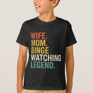 Mom Wife. Mom. Binge Watching Legend, Funny Mom Sa T-Shirt