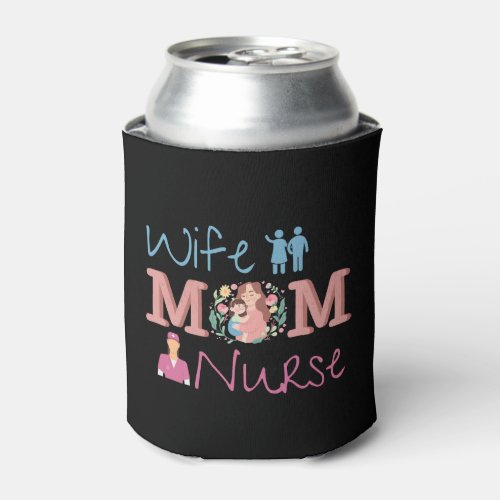 Mom Wife Nurse Can Cooler