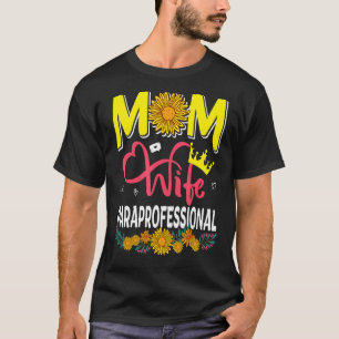 Mom Wife Paraprofessional Floral Sunflowers Mother T-Shirt