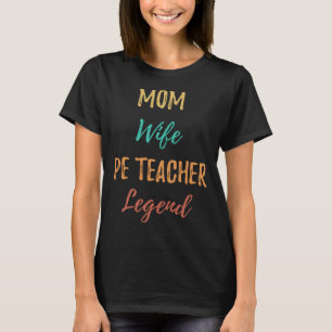 Mom Wife PE Teacher Legend  Married Woman Job Retr T-Shirt