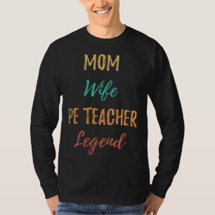 Mom Wife PE Teacher Legend  Married Woman Job Retr T-Shirt