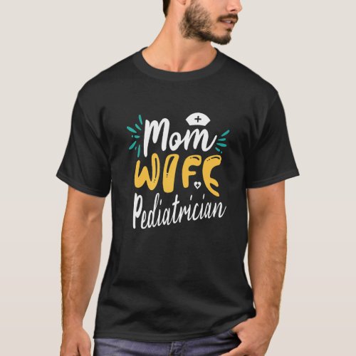 Mom Wife Pediatrician Pediatrics Medical Doctor Ho T_Shirt