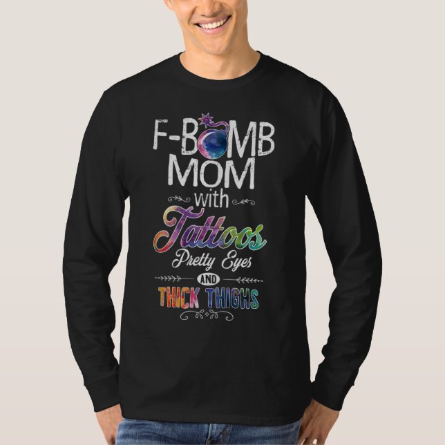 Mom With Tattoos Pretty Eyes Thick Thighs - F bomb T-Shirt (Front)