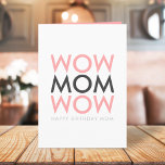Mom Wow | Mother's Birthday Modern Pink Super Cute Card<br><div class="desc">Simple, stylish "WOW MOM WOW" custom design in modern typography is black, gray and pink in a trendy mimimalist style which can easily be personalized with your Mom's name or message. The perfect card for your Mother's birthday! Let your Mom know she is truly a special, amazing, super mom with...</div>