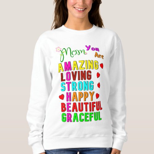Mom You Are Amazing Love Best Gifts On Mothers Day Sweatshirt