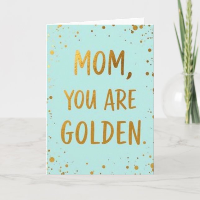 Mom You Are Golden Message Card (Front)