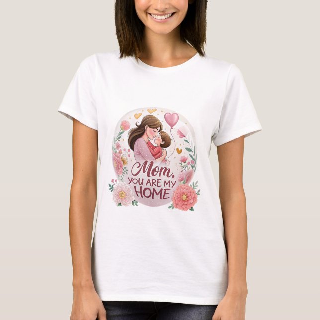 "Mom, You Are My Home" – Mother's Day Special Tee (Front)