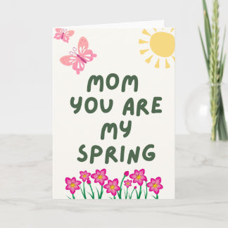 “Mom You Are My Spring” – Beautiful Mother’s Day G Card