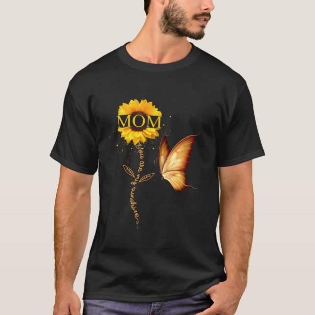 Mom You Are My Sunshine Butterfly And Sunflower Mo T-Shirt (Front)