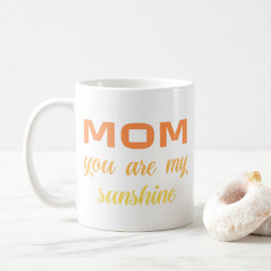 Mom, you are my sunshine coffee mug