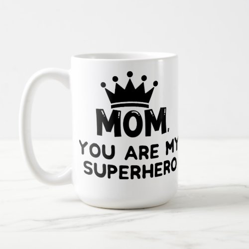 Mom You are my superhero  Coffee Mug