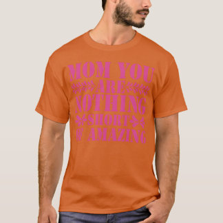 Mom You Are Nothing Short Of Amazing For Mother vi T-Shirt