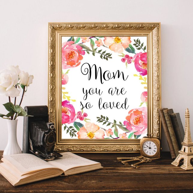 Mom you are so loved print, Mothers day poster