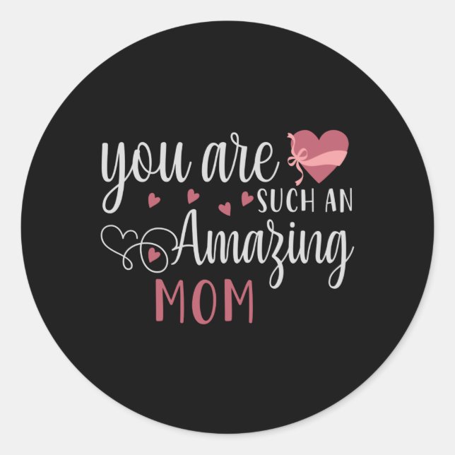 Mom -  You are such an amazing Mom Classic Round Sticker (Front)
