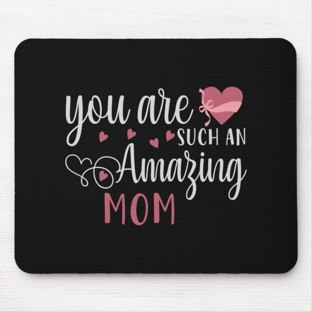 Mom - You are such an amazing Mom Mouse Pad (Front)