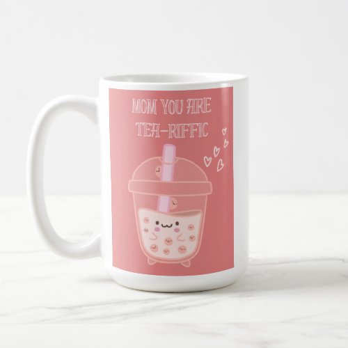 Mom You are Tea_Riffic Coffee Mug