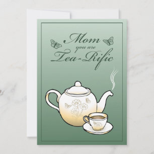 Mom you are Tea-Rific Mothers Day Card