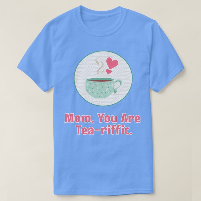 Mom you are teariffic Happy Mothers Day for mother T-Shirt (Design Front)