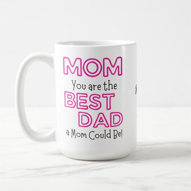 Mom You are the Best Dad Customizable Coffee Mug (Left)
