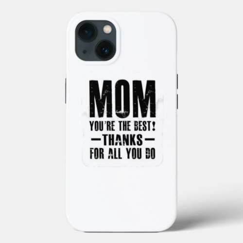 Mom you are the best Thank you for all you do iPhone 13 Case