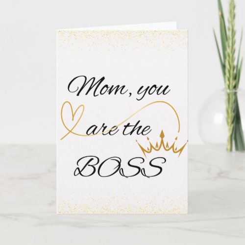 Mom You are the Boss Mothers Day Card