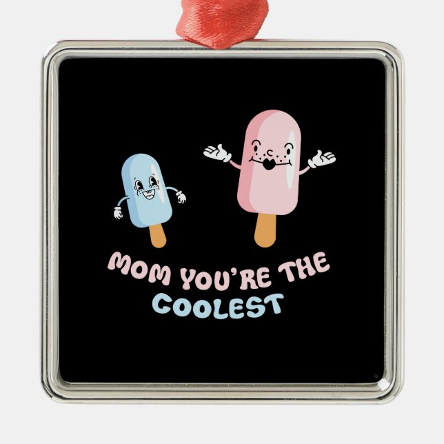 Mom You Are The Coolest Icecream Metal Ornament (Front)