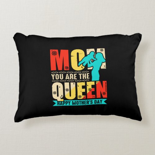Mom You Are The Queen Happy Mothers Day  Accent Pillow