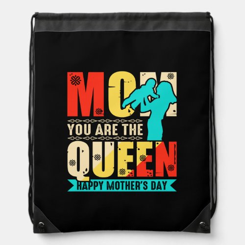 Mom You Are The Queen Happy Mothers Day  Drawstring Bag