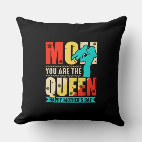 Mom You Are The Queen Happy Mothers Day  Throw Pillow