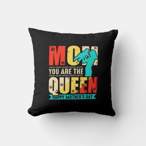 Mom You Are The Queen Happy Mothers Day  Throw Pillow