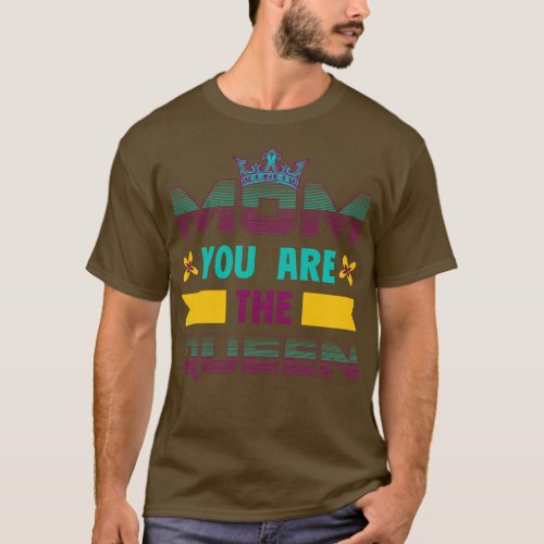 Mom You Are The Queen T_Shirt