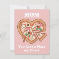 Mom you have a Pizza my Heart