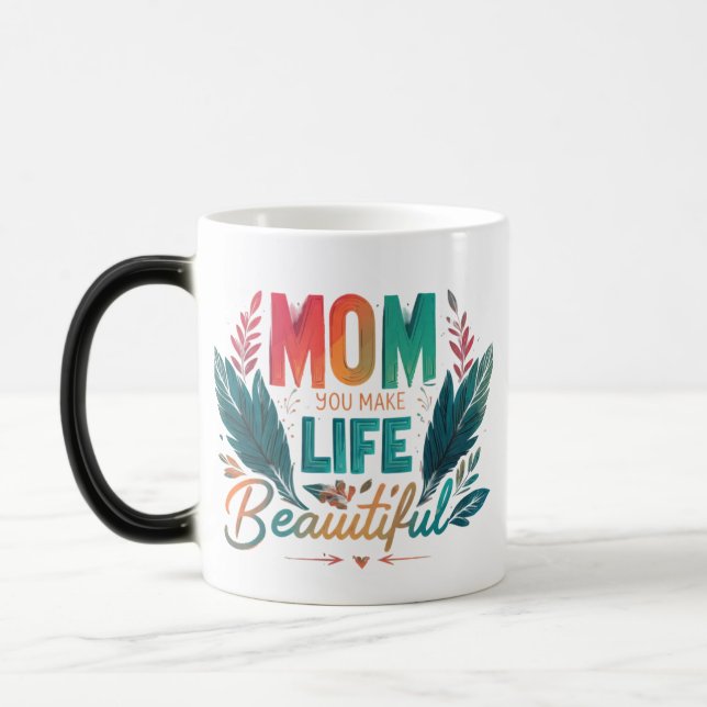 Mom, You Make Life Beautiful" – Morphing Mug  (Left)