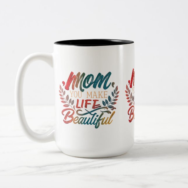Mom, You Make Life Beautiful - Two-Tone Mug (15 oz (Left)