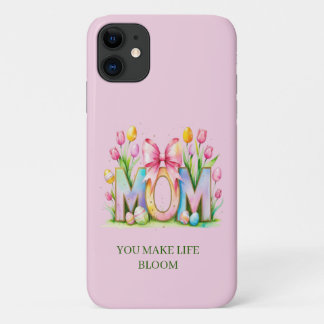 Mom You Make Life Bloom Spring Floral iPhone 11 Case