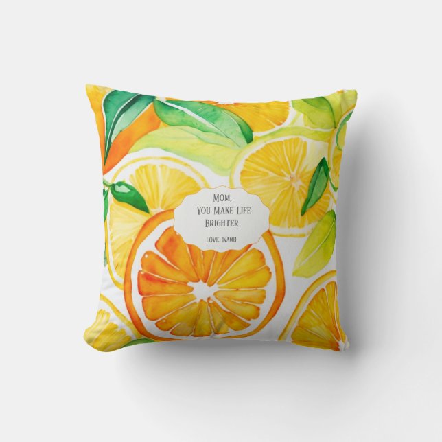 Mom You Make Life Brighter – Citrus Throw Pillow (Front)
